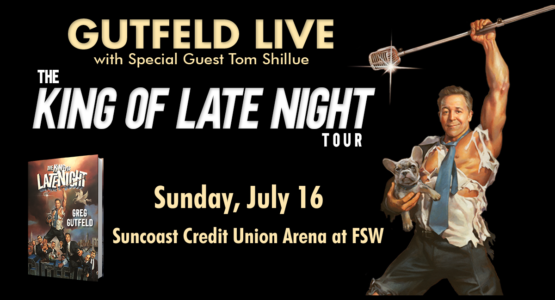 GUTFELD LIVE! The King of Late Night Tour w/ Special Guest Tom Shillue